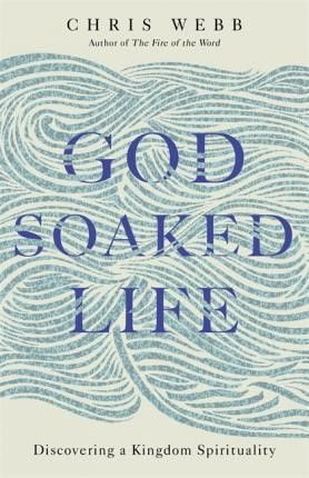 God Soaked Life by Chris Webb £10.99