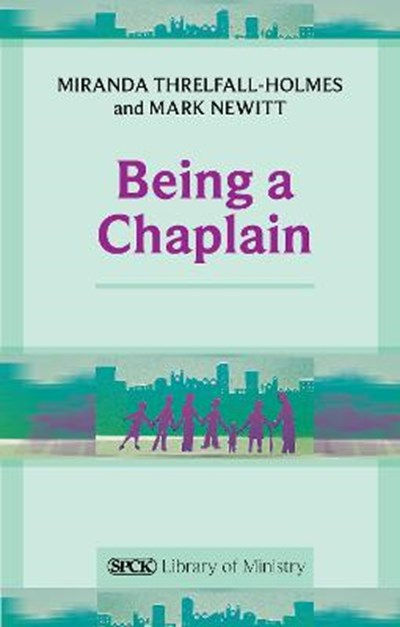 Being A Chaplain by Miranda Threlfall-Holmes & Mark Newitt £11.99