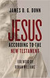 Jesus According to the New Testament by James D G Dunn
